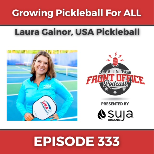 Growing Pickleball For All with Laura Gainor, USA Pickleball – Life in the Front Office Podcast