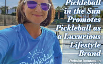 Pickleball Magazine Feature: Pickleball in the Sun Promotes Pickleball as a Luxurious Lifestyle Brand