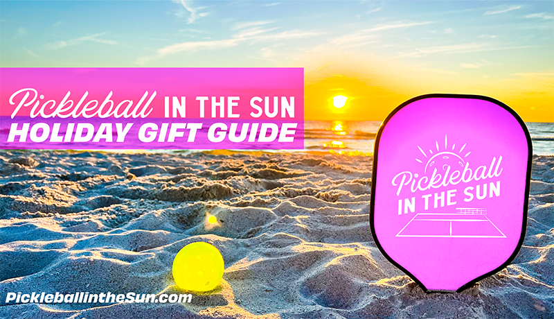 Pickleball In The Sun’s Ultimate Pickleball Holiday Gift Guide